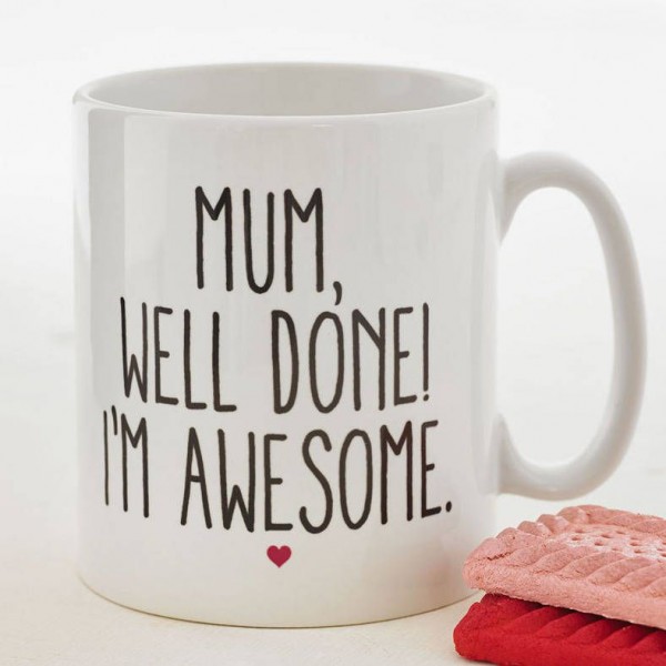 Well Done Mum, I am Awesome White Ceramic Coffee Mug